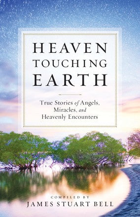 True Stories Heaven Touching Earth