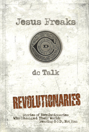 Jesus Freaks: Revolutionaries: Stories of Revolutionaries Who Changed Their World: Fearing God, Not Man