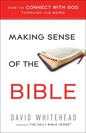Making Sense of the Bible: How to Connect With God Through His Word