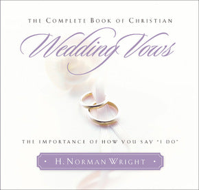 The Complete Book of Christian Wedding Vows: The Importance of How You Say I Do