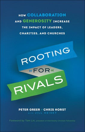 Rooting for Rivals: How Collaboration and Generosity Increase the Impact of Leaders, Charities, and Churches *Very Good*