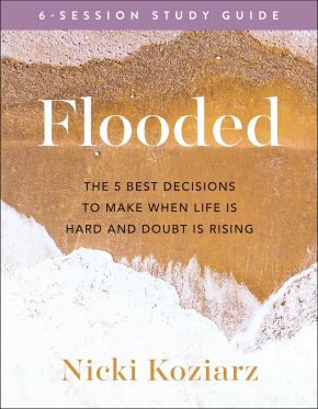 Flooded Study Guide: The 5 Best Decisions to Make When life Is Hard and Doubt Is Rising