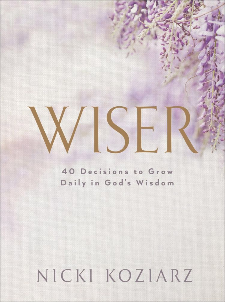 Wiser: 40 Decisions to Grow Daily in God's Wisdom