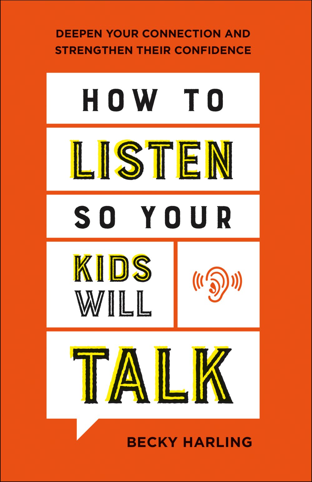 How to Listen So Your Kids Will Talk: Deepen Your Connection and Strengthen Their Confidence