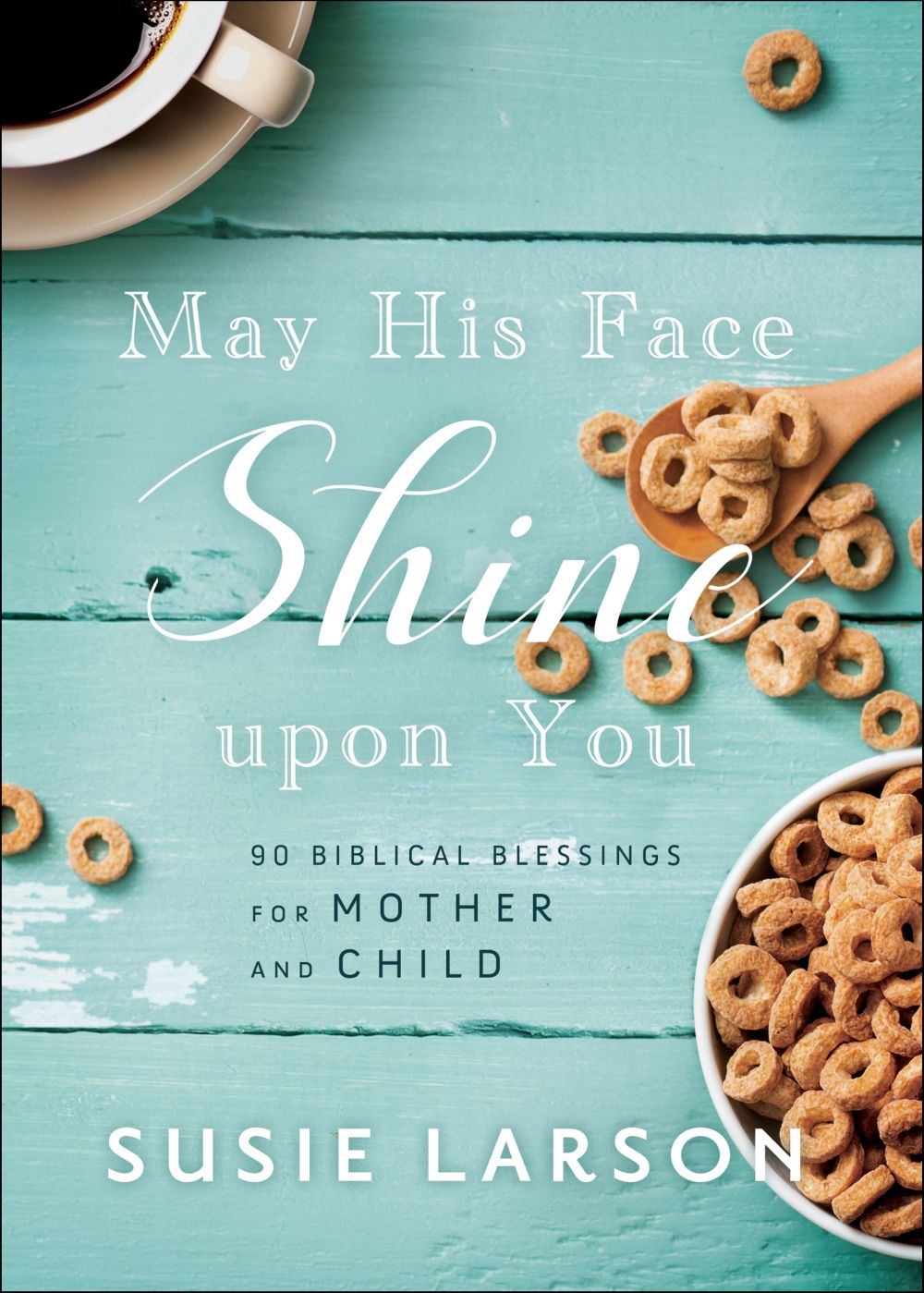 May His Face Shine upon You: 90 Biblical Blessings for Mother and Child