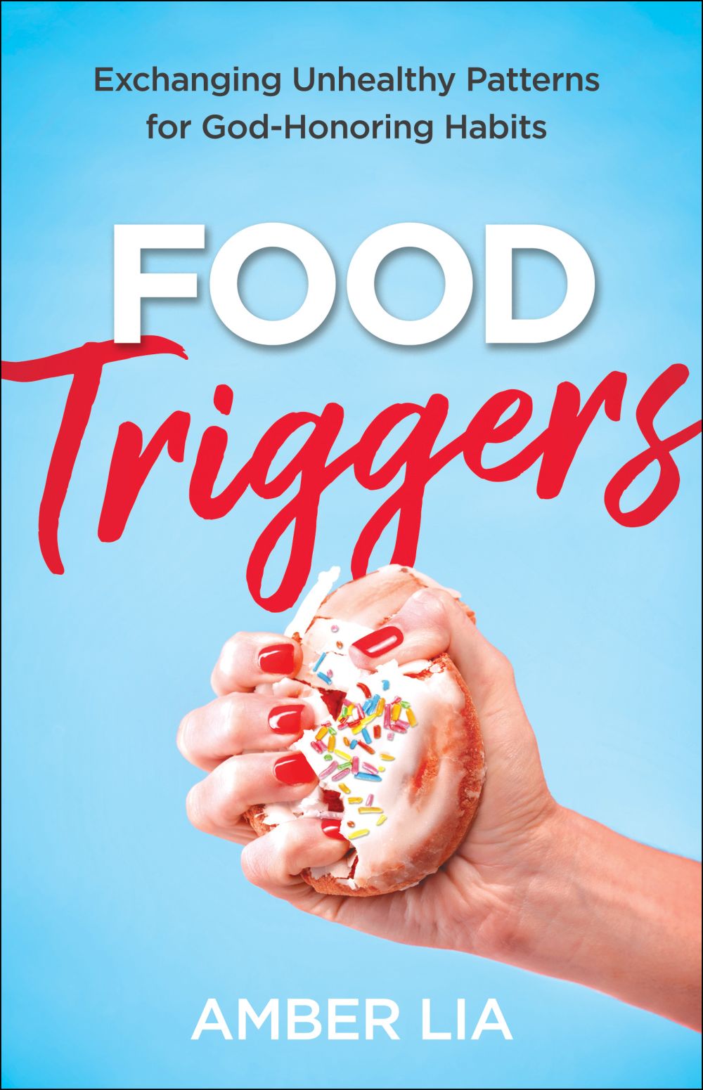 Food Triggers: Exchanging Unhealthy Patterns for God-Honoring Habits *Acceptable*