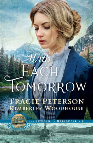 With Each Tomorrow: A Christian Historical Romance Series by Bestselling Authors set in Montana with Mystery and Intrigue (The Jewels of Kalispell)