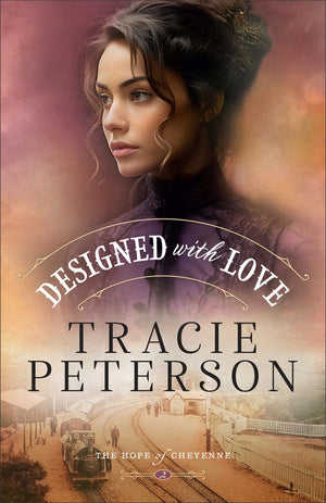 Designed with Love: A Western Christian Historical Romance Series Set in Frontier Wyoming (The Hope of Cheyenne)
