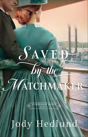 Saved by the Matchmaker: (An Arranged Marriage Historical Romance Novel Set in 1800's St Louis) (A Shanahan Match)