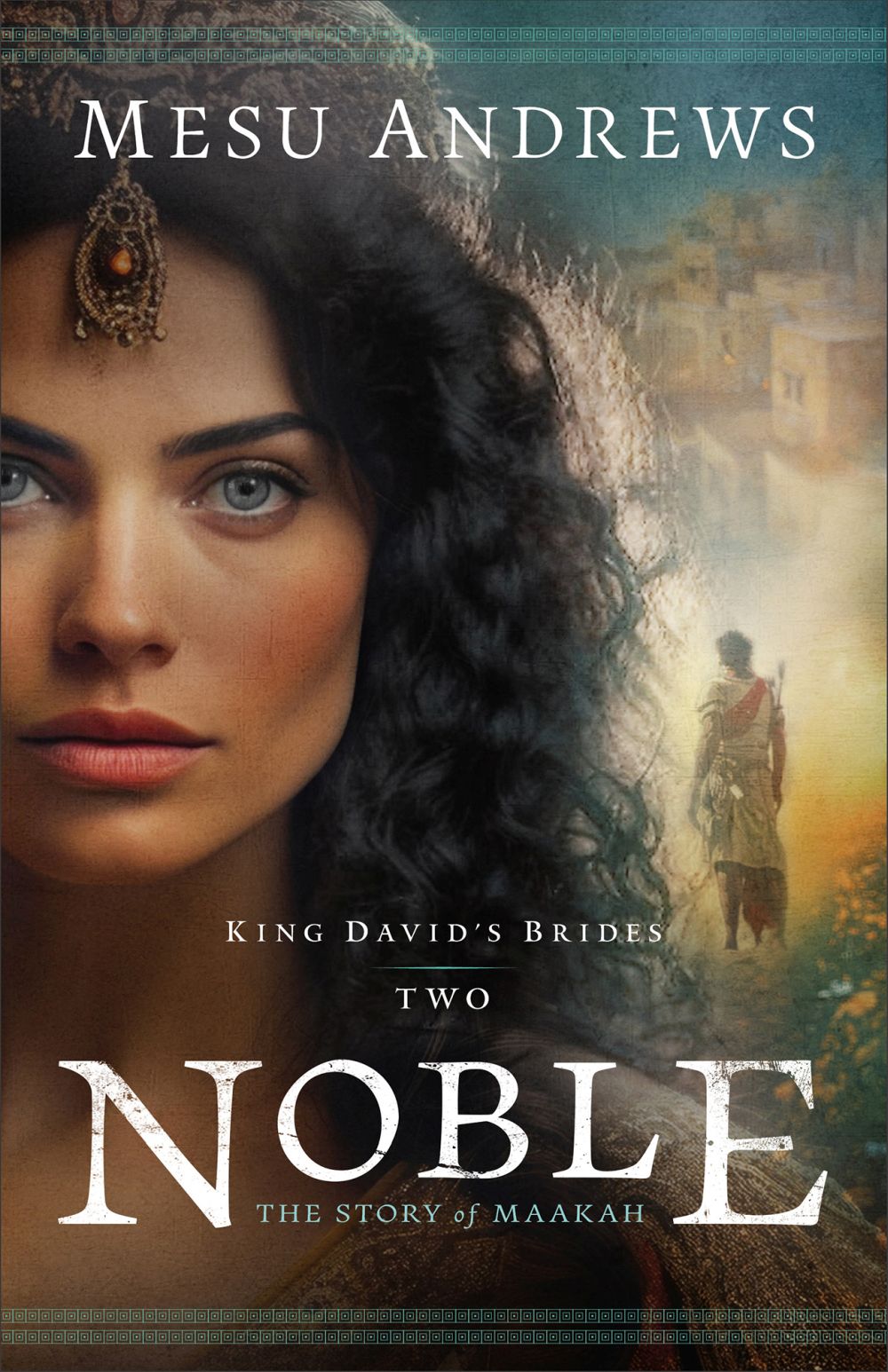 Noble: An Old Testament Historical Biblical Christian Fiction Book about King David's Wife Maakah (King David's Brides)