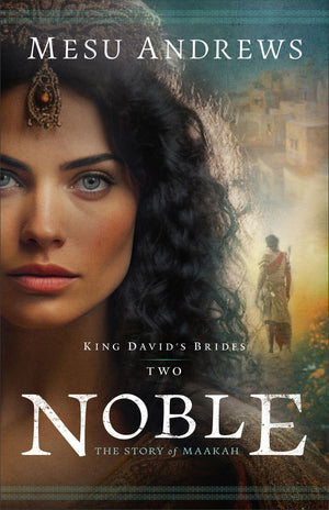 Noble: An Old Testament Historical Biblical Christian Fiction Book about King David's Wife Maakah (King David's Brides)