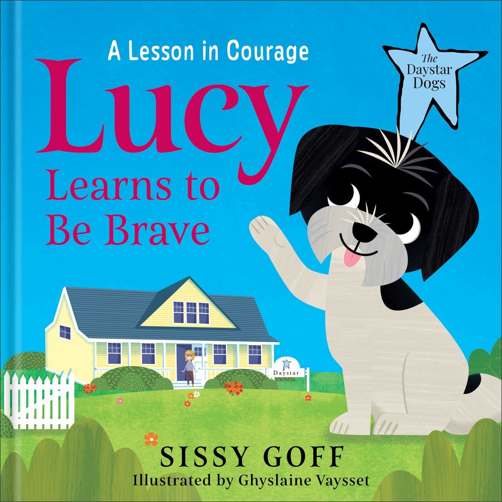 Lucy Learns to Be Brave: A Lesson in Courage –Help Girls and Boys Ages 3-5 Overcome Worry, Fear, and Anxious Feelings (The Daystar Dogs)
