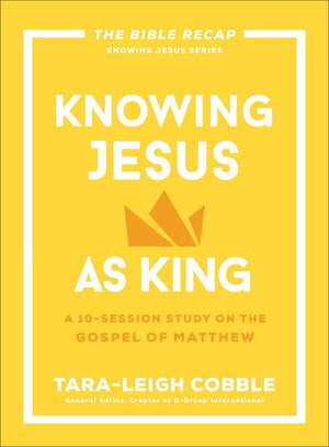 Knowing Jesus as King: A 10-Session Bible Study on the Gospel of Matthew'€•For Individual or Group Study '€•Includes Daily Readings, Teachings, Questions, ... (The Bible Recap Knowing Jesus Series)