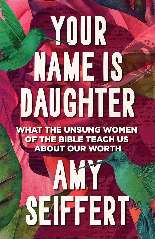 Your Name Is Daughter: What the Unsung Women of the Bible Teach Us about Our Worth cover image