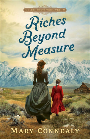 Riches Beyond Measure: Christian Historical Western Frontier Romance with Adventure, Cowboys, and a Treasure Hunt (Golden State Treasure)