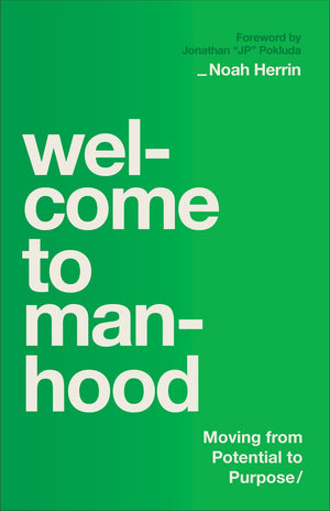 Welcome to Manhood: Moving from Potential to Purpose