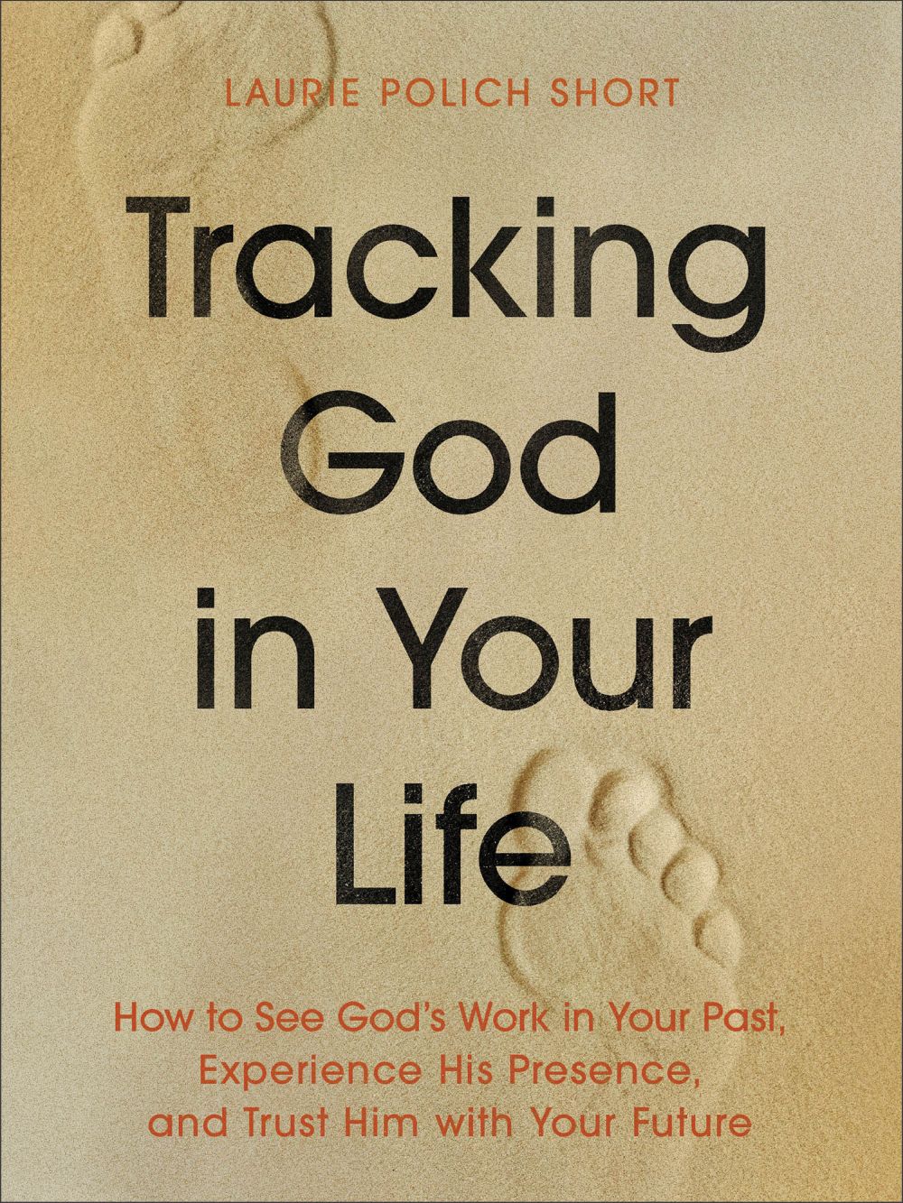 Tracking God in Your Life: How to See God's Work in Your Past, Experience His Presence, and Trust Him with Your Future (Workbook Journal)