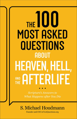 The 100 Most Asked Questions about Heaven, Hell, and the Afterlife: Scripture's Answers to What Happens after You Die―Trusted Biblical Resource (Ideal for Teens, New Christians & Ministry Leaders)