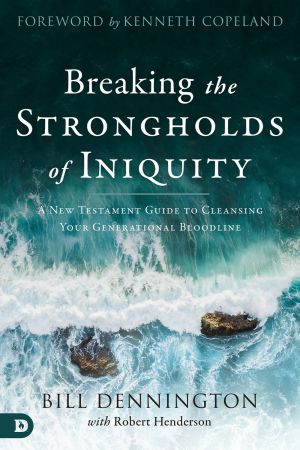 Breaking the Strongholds of Iniquity: A New Testament Guide to Cleansing Your Generational Bloodline