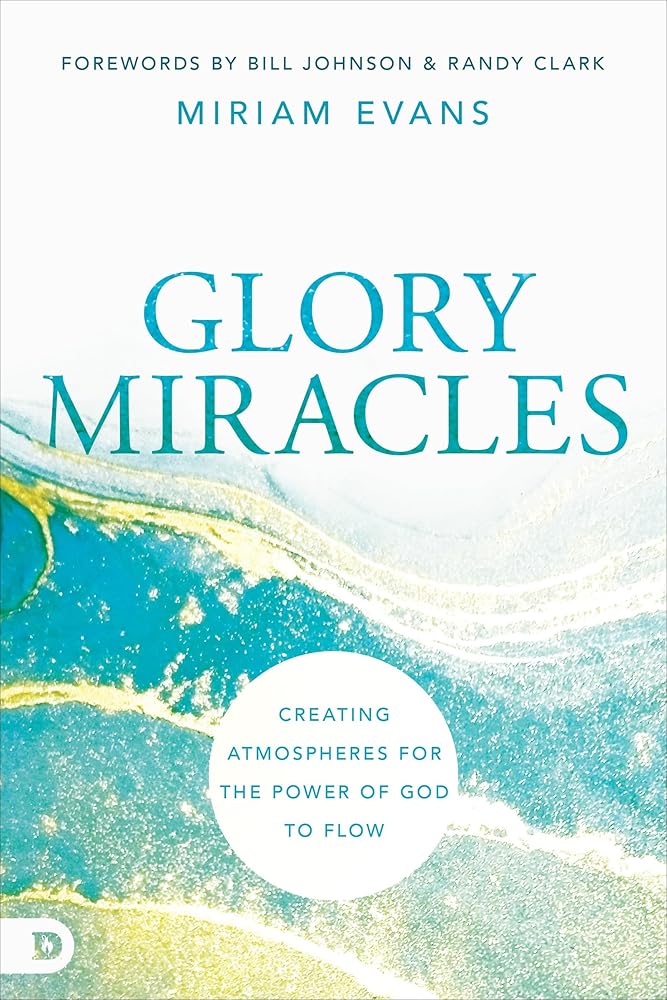 Glory Miracles: Creating Atmospheres for the Power of God to Flow cover image