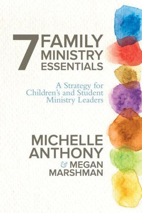 7 Family Ministry Essentials: A Strategy for Culture Change in Children's and Student Ministry