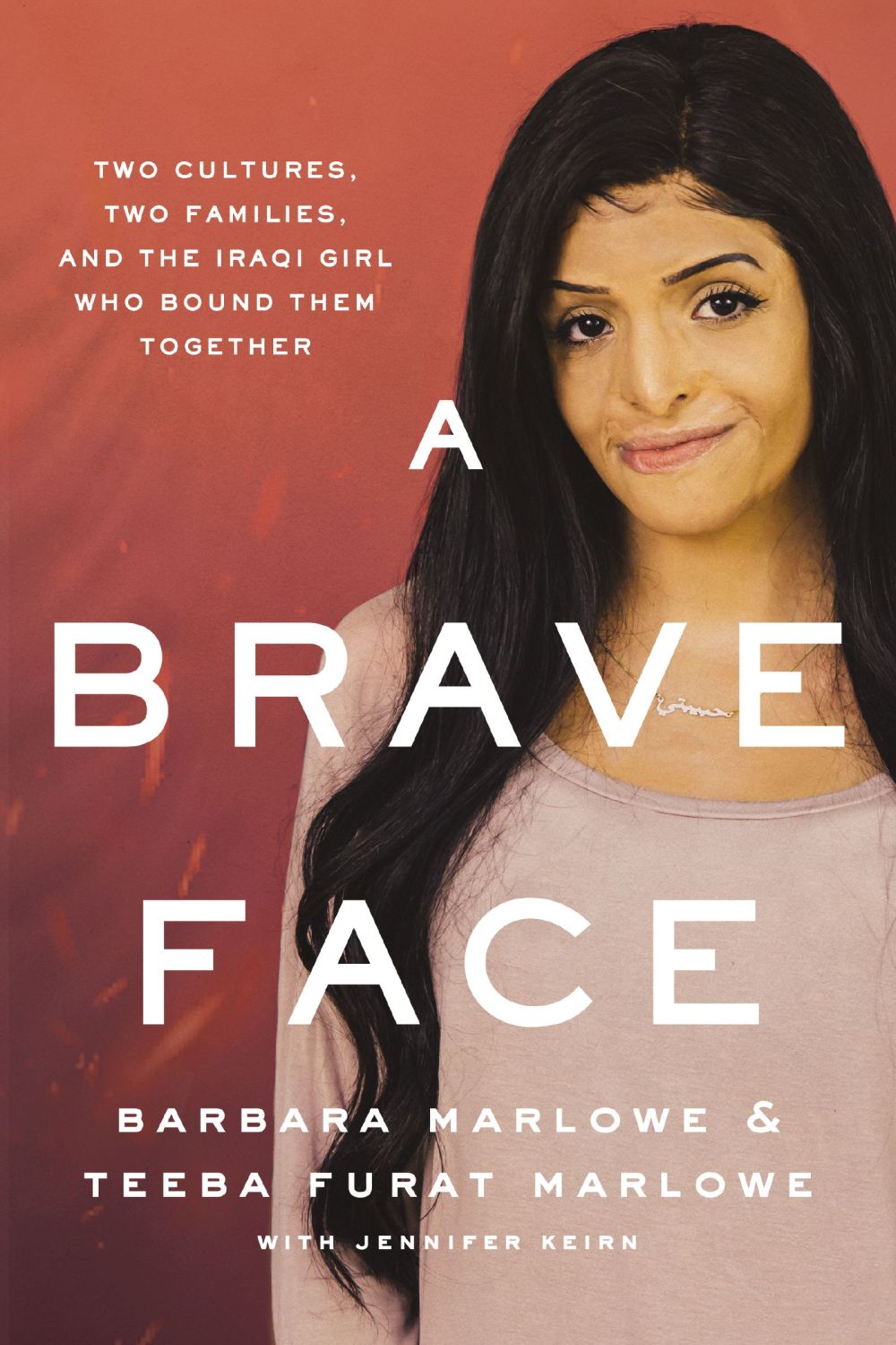 A Brave Face: Two Cultures, Two Families, and the Iraqi Girl Who Bound Them Together