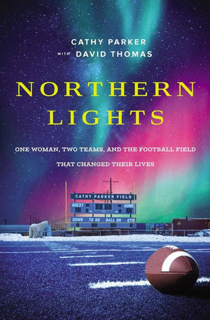 Northern Lights: One Woman, Two Teams, and the Football Field That Changed Their Lives *Very Good*