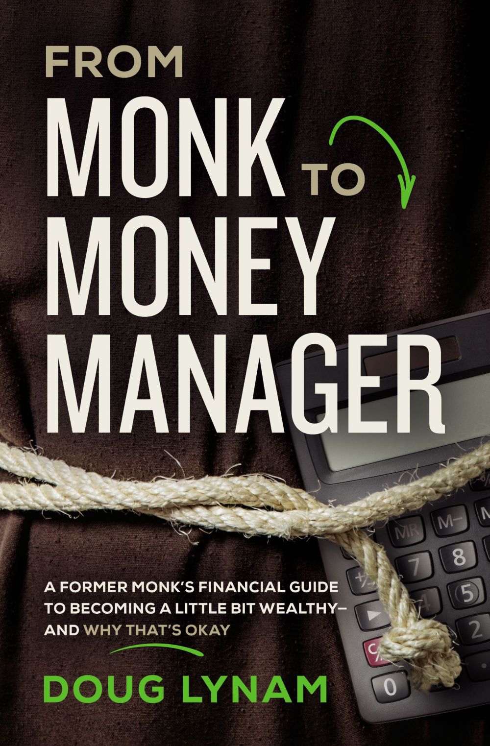 From Monk to Money Manager: A Former Monk's Financial Guide to Becoming a Little Bit Wealthy---and Why That's Okay