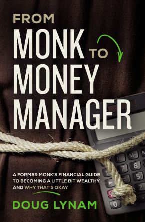 From Monk to Money Manager: A Former Monk's Financial Guide to Becoming a Little Bit Wealthy---and Why That's Okay *Very Good*