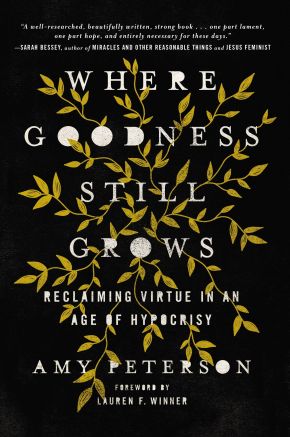 Where Goodness Still Grows: Reclaiming Virtue in an Age of Hypocrisy