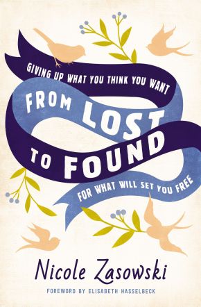 From Lost to Found: Giving Up What You Think You Want for What Will Set You Free *Very Good*