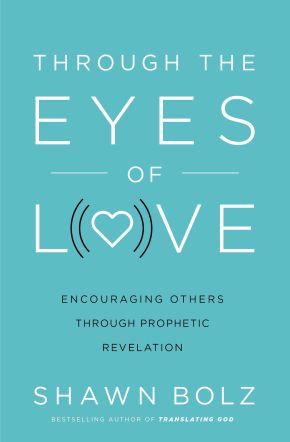 Through the Eyes of Love: Encouraging Others Through Prophetic Revelation