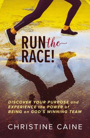 Run the Race!: Discover Your Purpose and Experience the Power of Being on God'€™s Winning Team