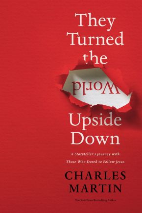 They Turned the World Upside Down: A Storyteller'€™s Journey with Those Who Dared to Follow Jesus