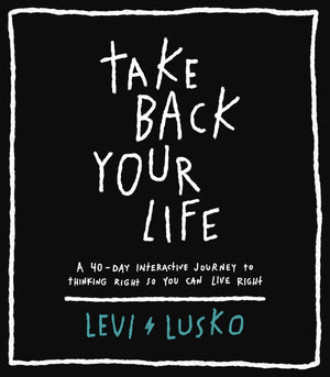 Take Back Your Life: A 40-Day Interactive Journey to Thinking Right So You Can Live Right *Very Good*