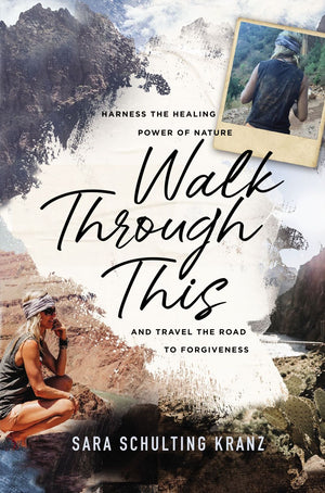 Walk Through This: Harness the Healing Power of Nature and Travel the Road to Forgiveness *Very Good*