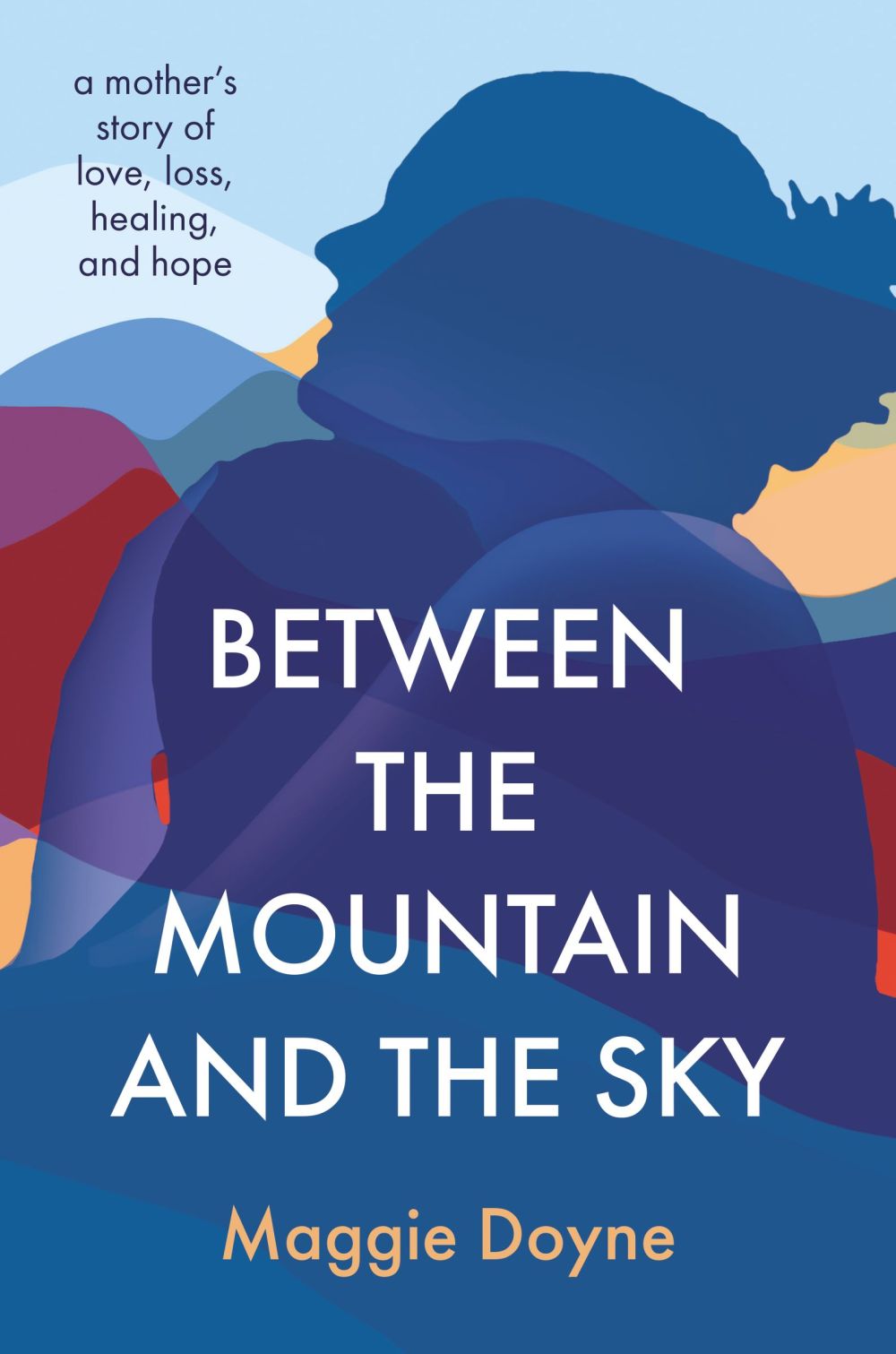 Between the Mountain and the Sky: A Mother's Story of Love, Loss, Healing, and Hope *Very Good*