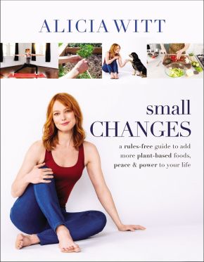 Small Changes: A Rules-Free Guide to Add More Plant-Based Foods, Peace and Power to Your Life *Very Good*