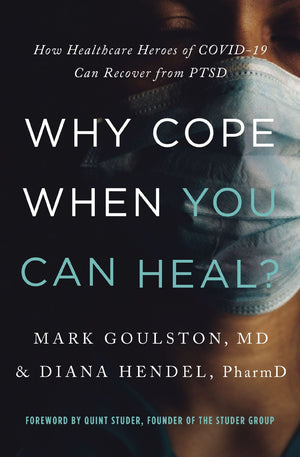 Why Cope When You Can Heal? (How Healthcare Heroes of COVID-19 Can Recover from PTSD)