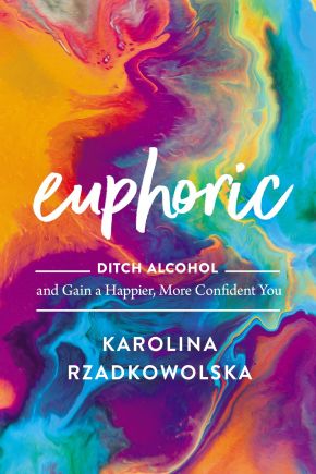 Euphoric: Ditch Alcohol and Gain a Happier, More Confident You *Very Good*