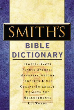 Smith's Bible Dictionary: More than 6,000 Detailed Definitions, Articles, and Illustrations *Very Good*