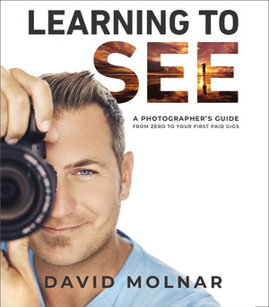Learning to See: A Photographer'€™s Guide from Zero to Your First Paid Gigs *Very Good*