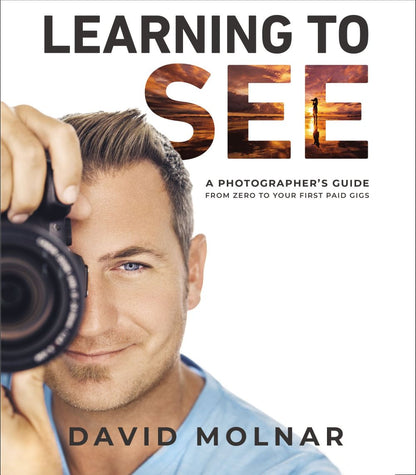 Learning to See: A Photographer's Guide from Zero to Your First Paid Gigs *Very Good*