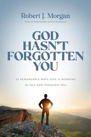 God Hasn't Forgotten You: 24 Remarkable Ways God Is Working in You and Through You