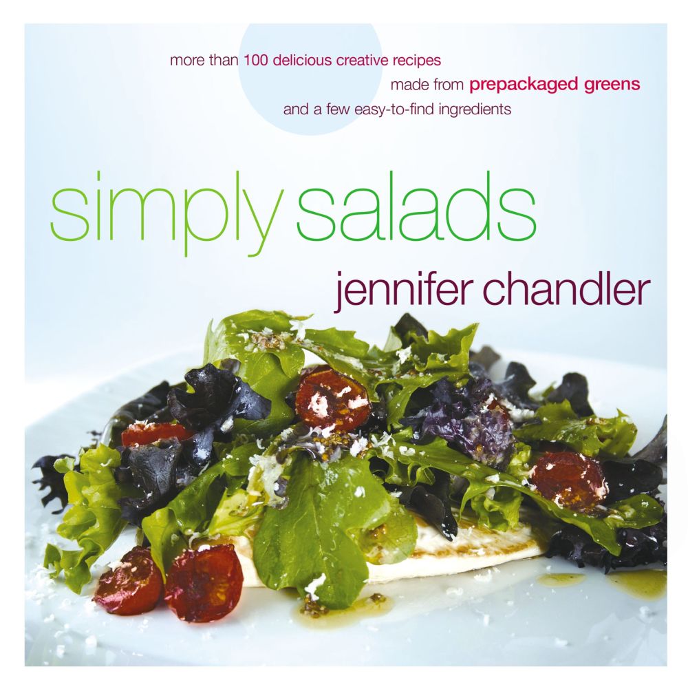 Simply Salads: More than 100 Creative Recipes You Can Make in Minutes from Prepackaged Greens *Very Good*