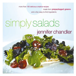 Simply Salads: More than 100 Creative Recipes You Can Make in Minutes from Prepackaged Greens *Very Good*