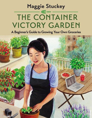 The Container Victory Garden: A Beginner'€™s Guide to Growing Your Own Groceries