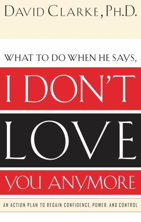 I Don't Love You Anymore: What to do when he says, *Very Good*