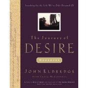 The Journey of Desire Journal & Guidebook: An Expedition to Discover the Deepest Longings of Your Heart