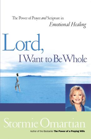 Lord, I Want To Be Whole: The Power Of Prayer And Scripture In Emotional Healing